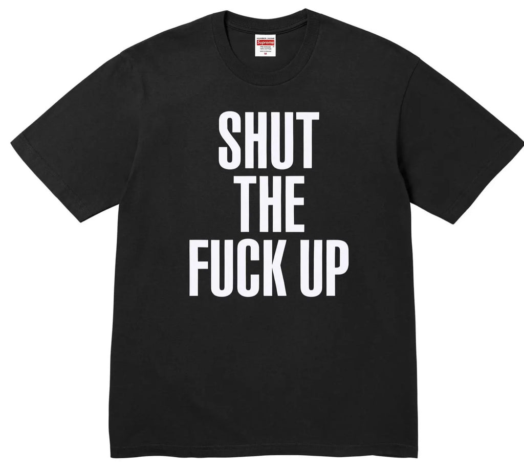 SUPREME SHUT THE F UP TEE (2 COLORS)